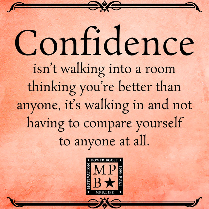 Confidence Isn't Walking Into A Room Thinking You're Better Than Everyone