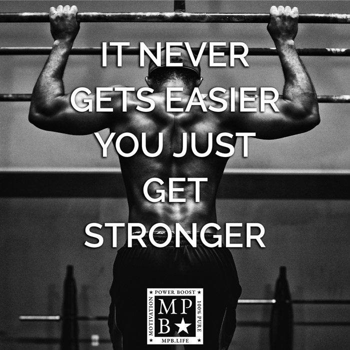 It Never Gets Easier, You Just Get Stronger