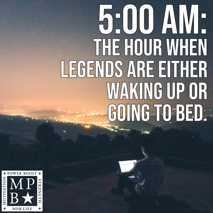 5 AM The Hour When Legends Are Either Waking Up Or Going To Bed