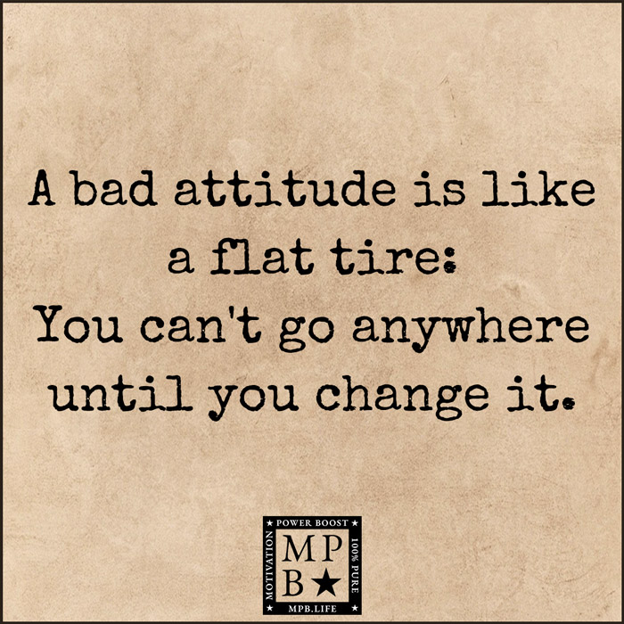 A Bad Attitude Is Like A Flat Tire