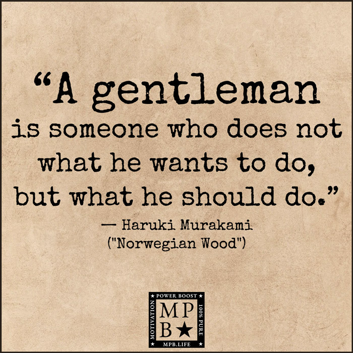 A Gentleman Is Someone Who Does Not What He Wants To Do