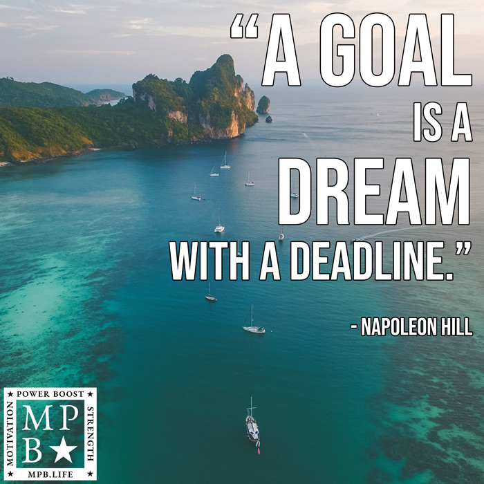 A Goal Is A Dream With A Deadline