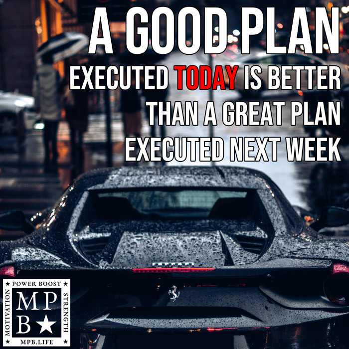 A Good Plan Executed Today Is Better