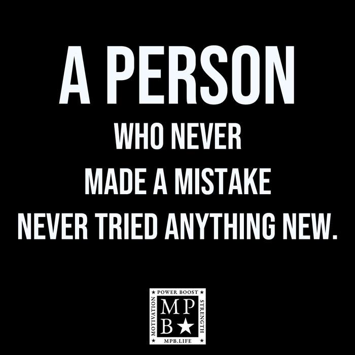 A Person Who Never Made A Mistake Never Tried Anything New