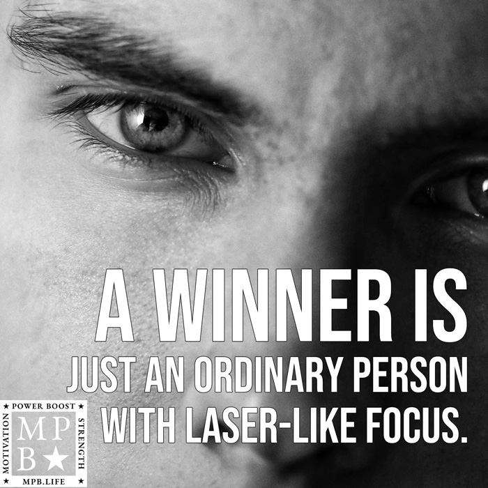 A Winner Is Just An Ordinary Person With Laser-Like Focus