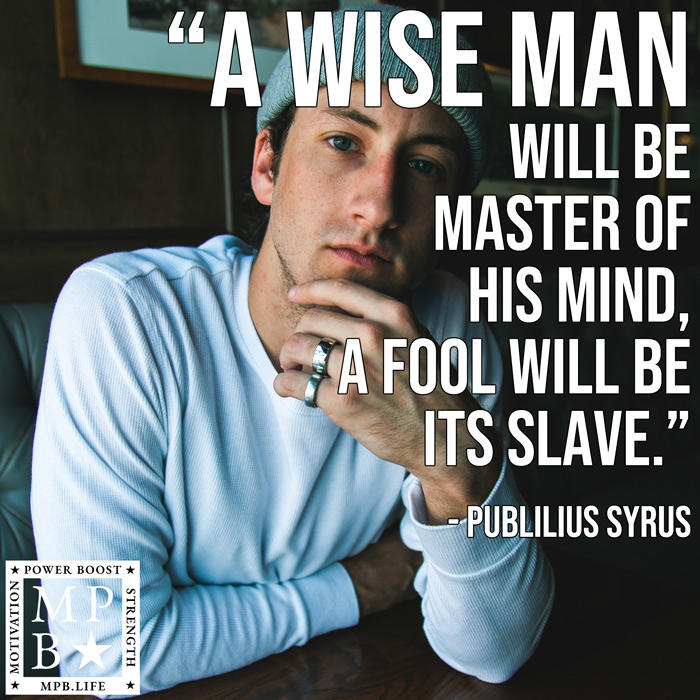 A Wise Man Will Be Master Of His Mind