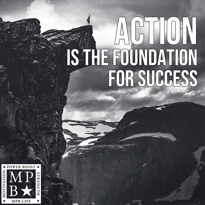 Action Is The Foundation For Success