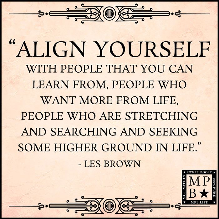 Align Yourself With People That You Can Learn From