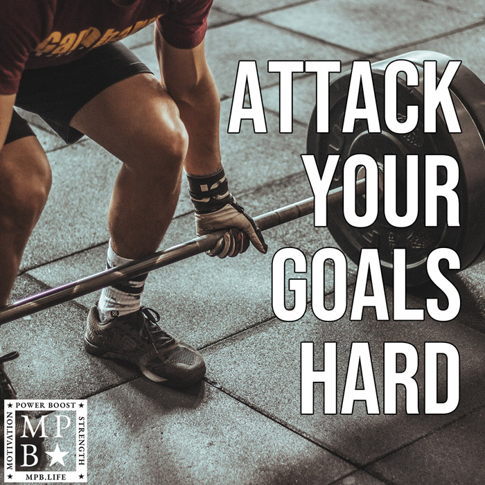 Attack Your Goals Hard