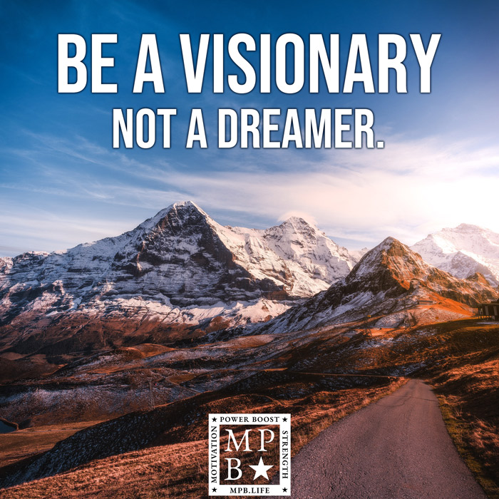 Be A Visionary Not A Dreamer