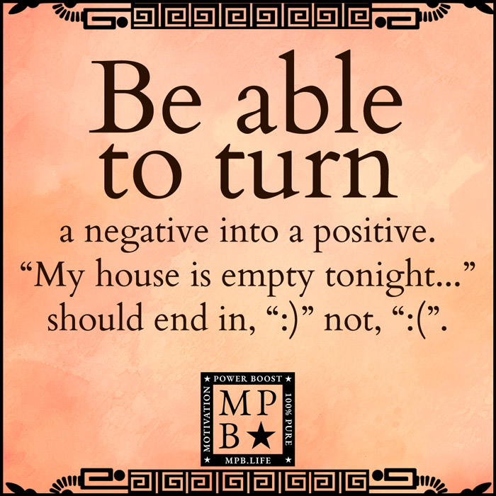 Be Able To Turn A Negative Into A Positive