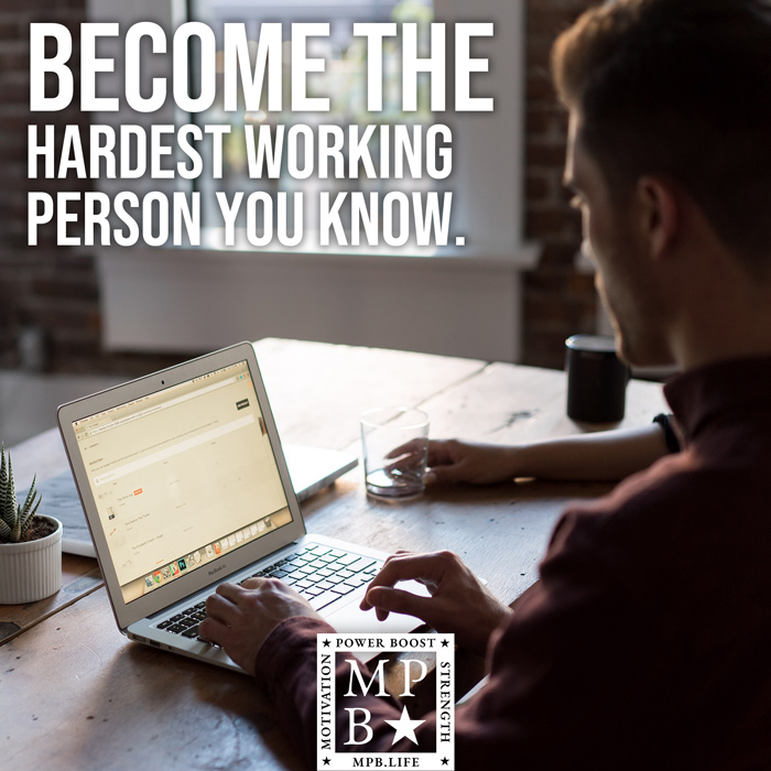 Become The Hardest Working Person You Know