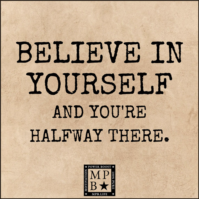 Believe In Yourself And You're Half Way There