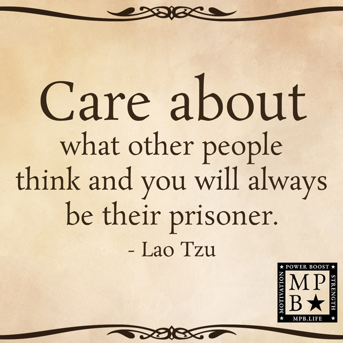 Care About What Other People Think And You Will Always Be Their Prisoner