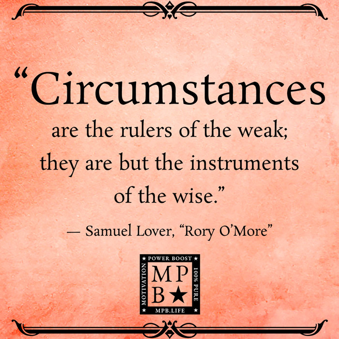 Circumstances Are The Rulers Of The Weak