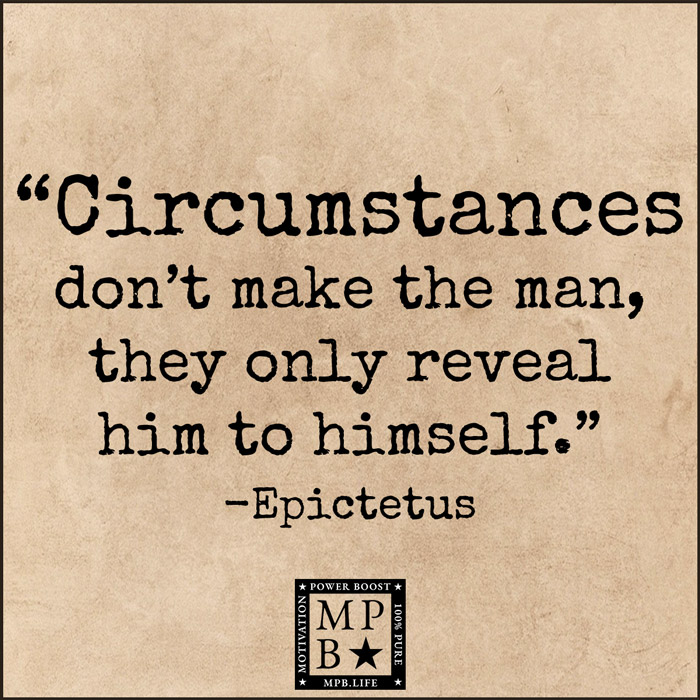 Circumstances Don't Make The Man