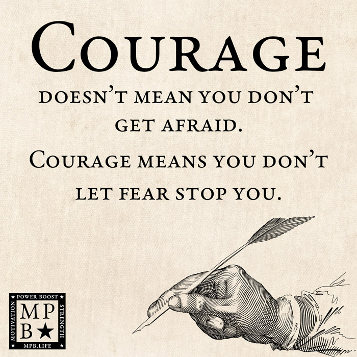 Courage Doesn't Mean You Don't Get Afraid