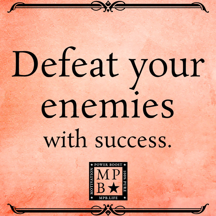 Defeat Your Enemies With Success