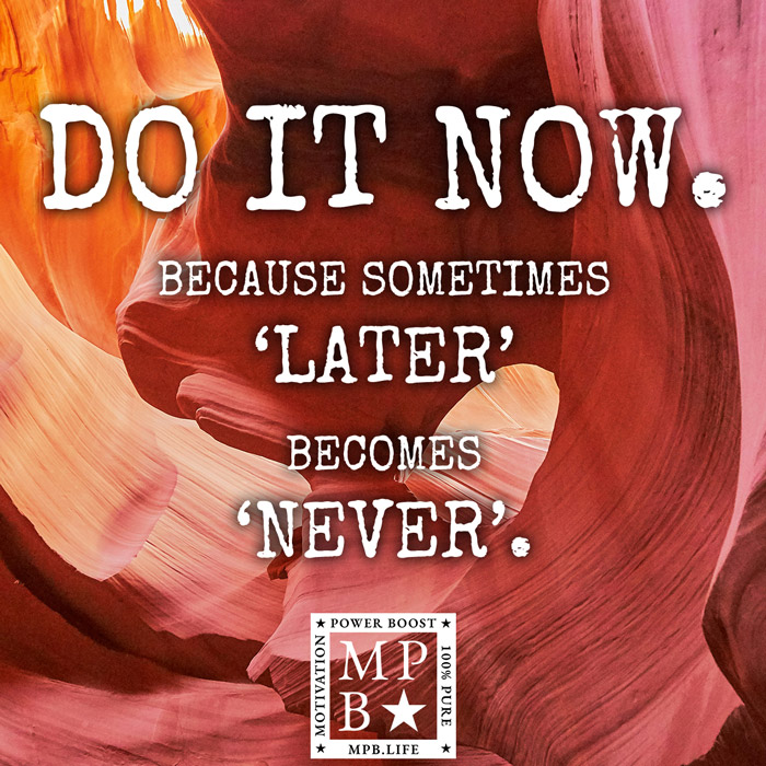 Do It Now - Because Sometimes