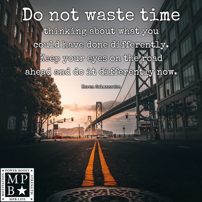 Do Not Waste Time Thinking About What You Could Have Done Differently