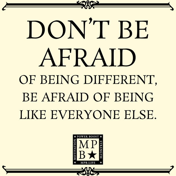 Don't Be Afraid Of Being Different