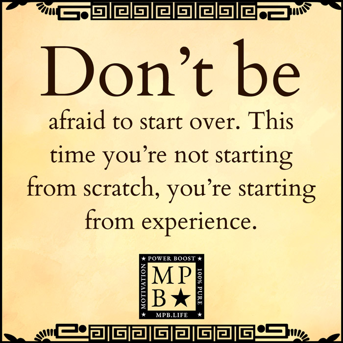 Don't Be Afraid To Start Over. This Time