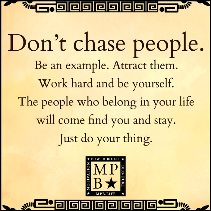 Don't Chase People Be An Example Attract Them