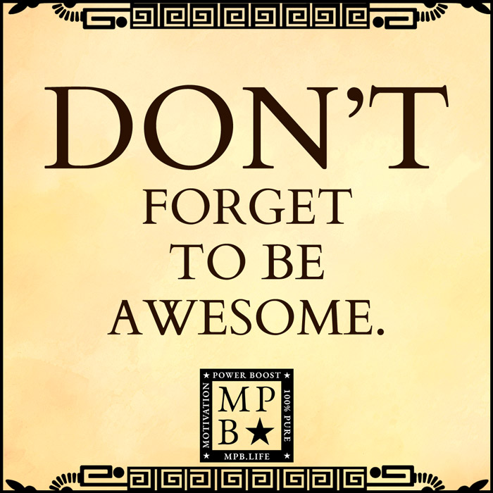 Don't Forget To Be Awesome