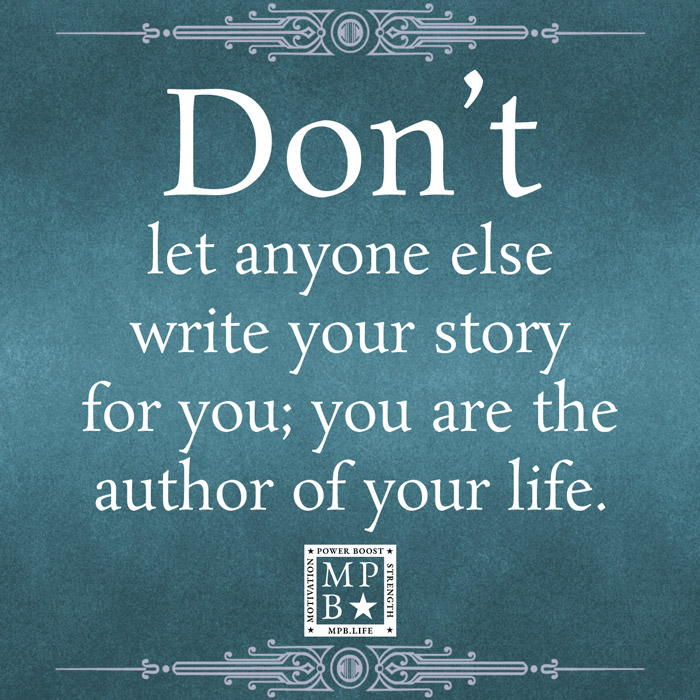 Don't Let Anyone Else Write Your Story For You