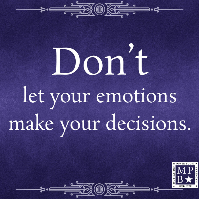 Don't Let Your Emotions Make Your Decisions