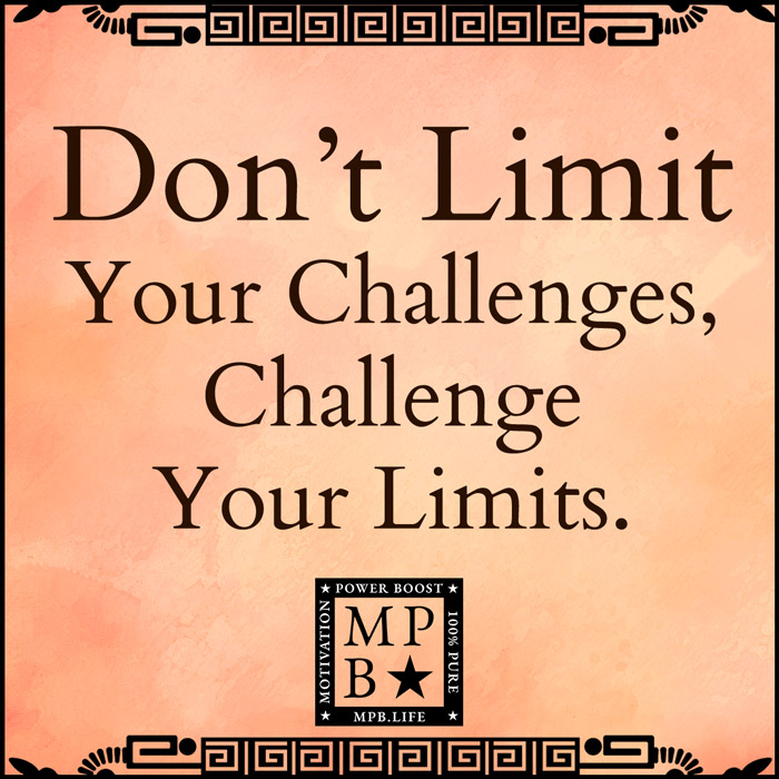 Don't Limit Your Challenges, Challenge Your Limits