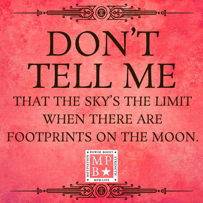 Don't Tell Me That The Sky's The Limit When There Are Footprints On The Moon