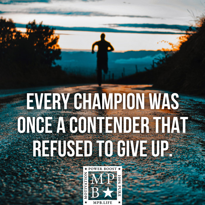 Every Champion Was Once A Contender Who Refused To Give Up