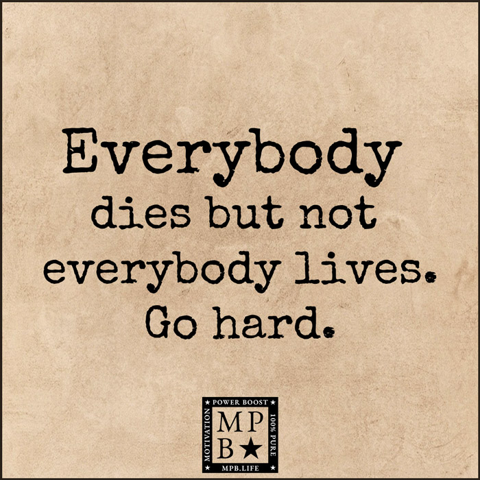 Everybody Dies But Not Everybody Lives