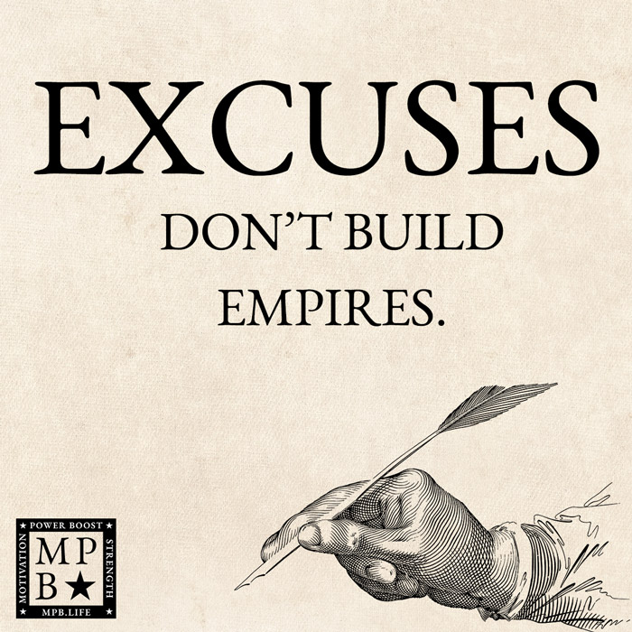 Excuses Don't Build Empires