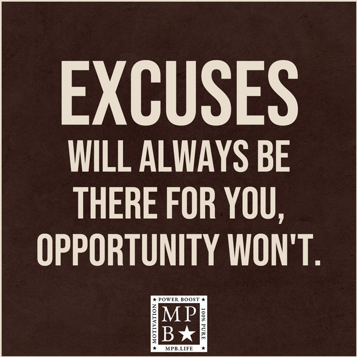 Excuses Will Always Be There For You