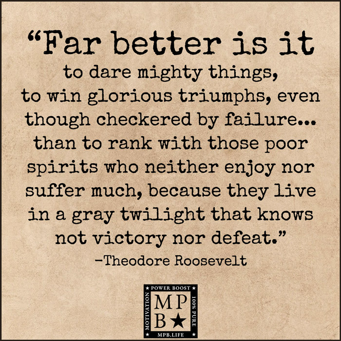 Far Better Is It To Dare Mighty Things