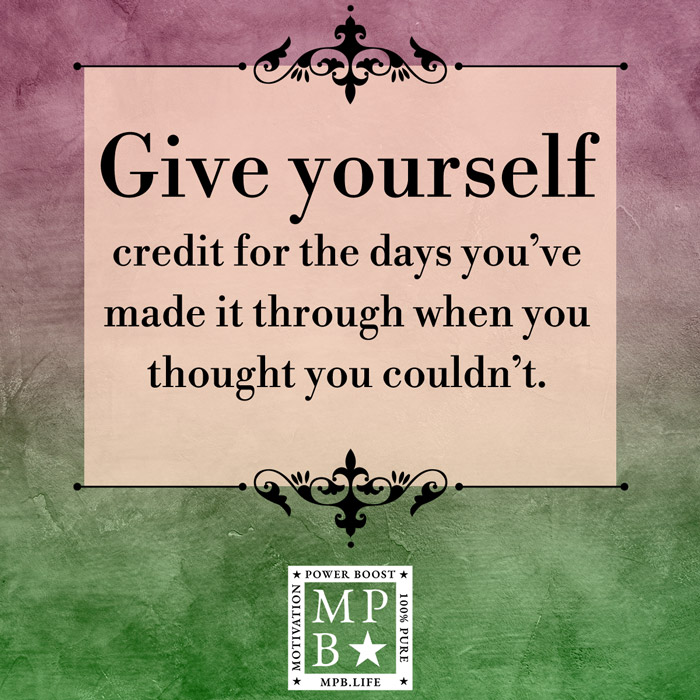 Give Yourself Credit For The Days You've Made It Through