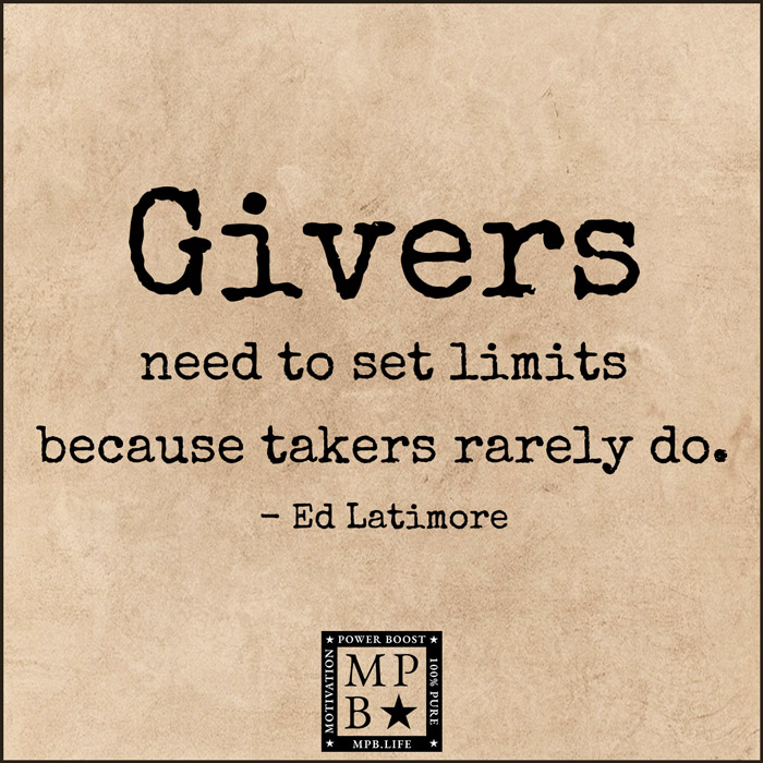 Givers Need To Set Limits Because Takers Rarely Do