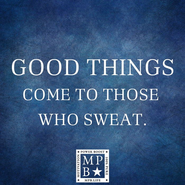 Good Things Come To Those Who Sweat