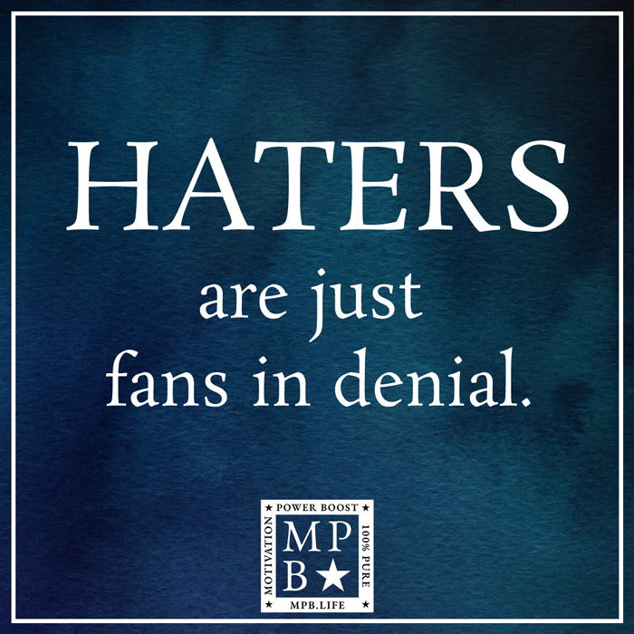 Haters Are Just Fans In Denial