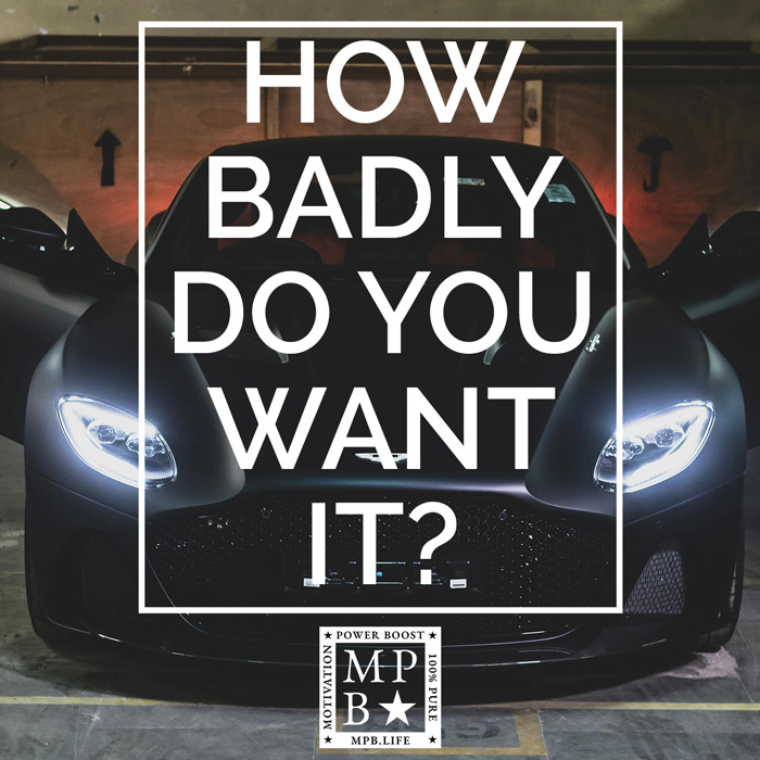 How Badly Do You Want It