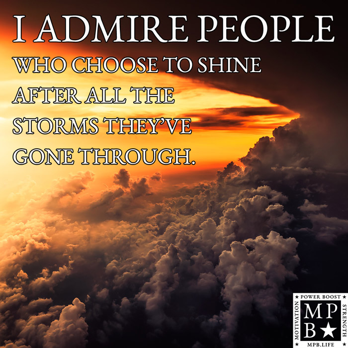 I Admire People Who Choose To Shine After All The Storms They've Gone Through