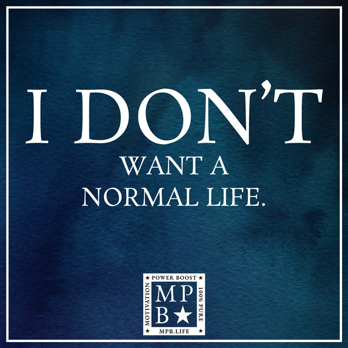 I Don't Want A Normal Life