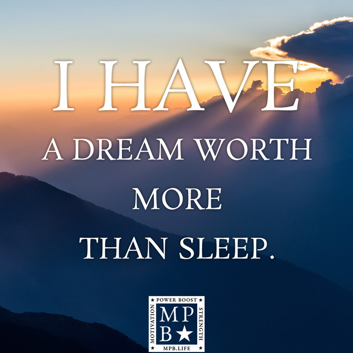 I Have A Dream Worth More Than Sleep