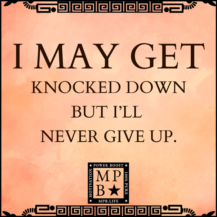 I May Get Knocked Down But I'll Never Give Up