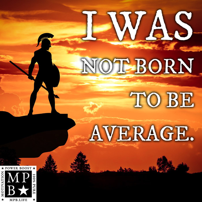 I Was Not Born To Be Average