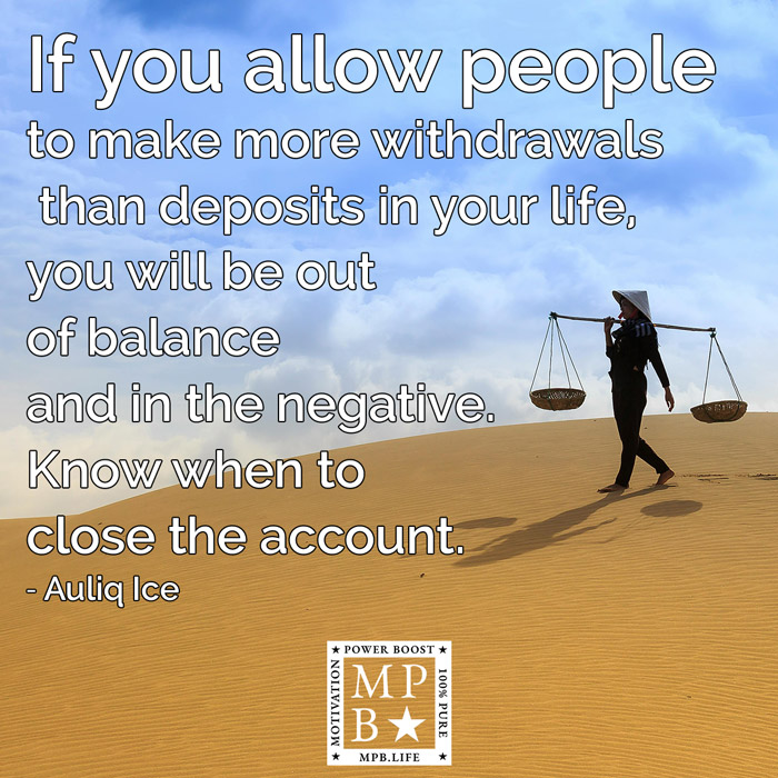 If You Allow People To Make More Withdrawals Than Deposits In Your Life