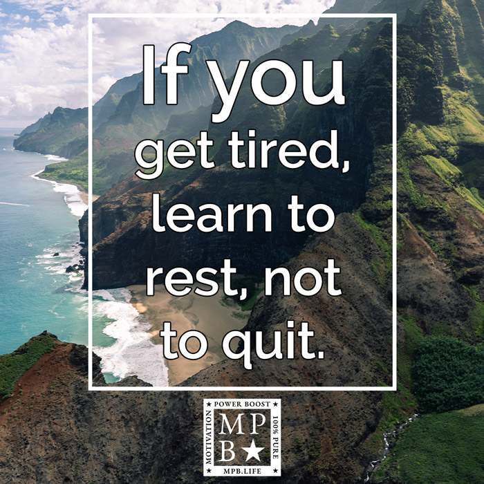 If You Get Tired, Learn To Rest