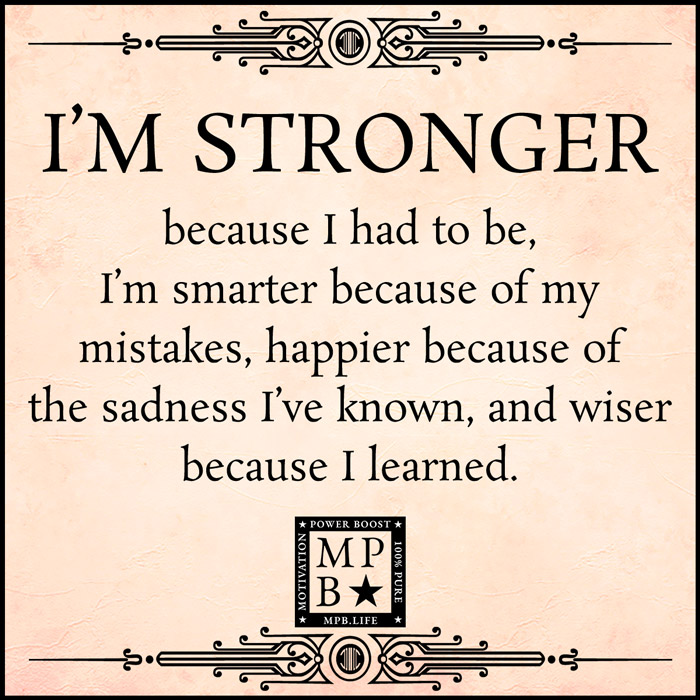 I'm Stronger Because I Had To Be